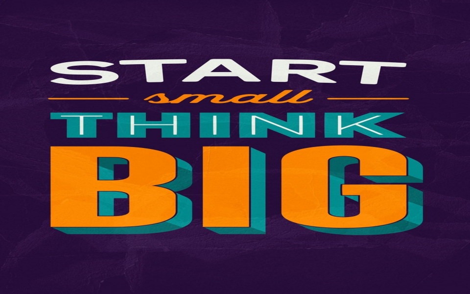 Download Start Small Think Big Quotation Wallpapers wallpaper