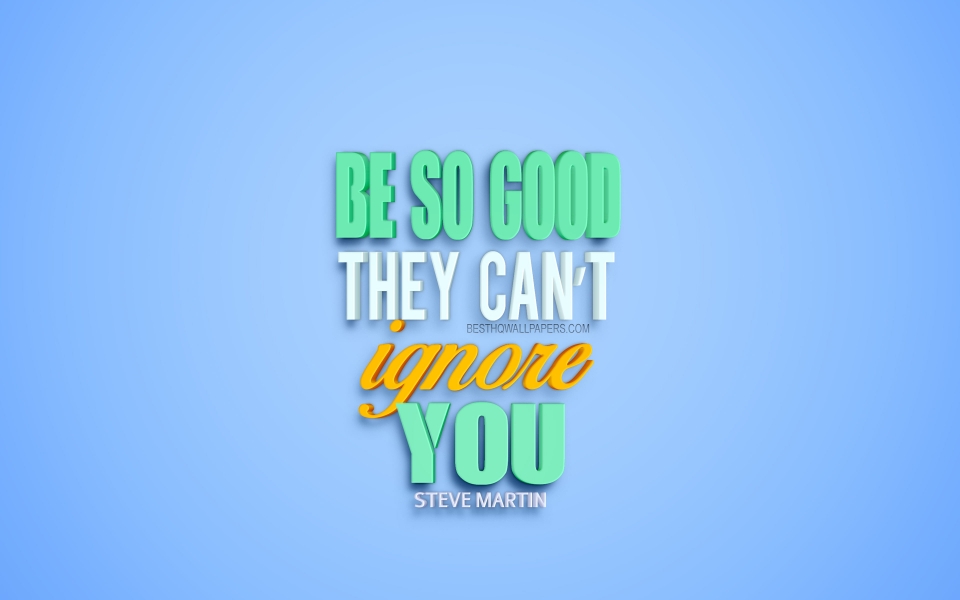 Download Steve Martin "Be So Good" Motivational Quote HD Wallpaper wallpaper