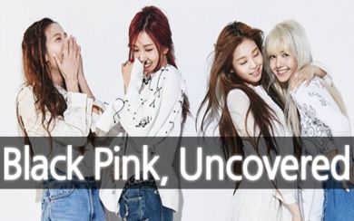 Black Pink Uncovered