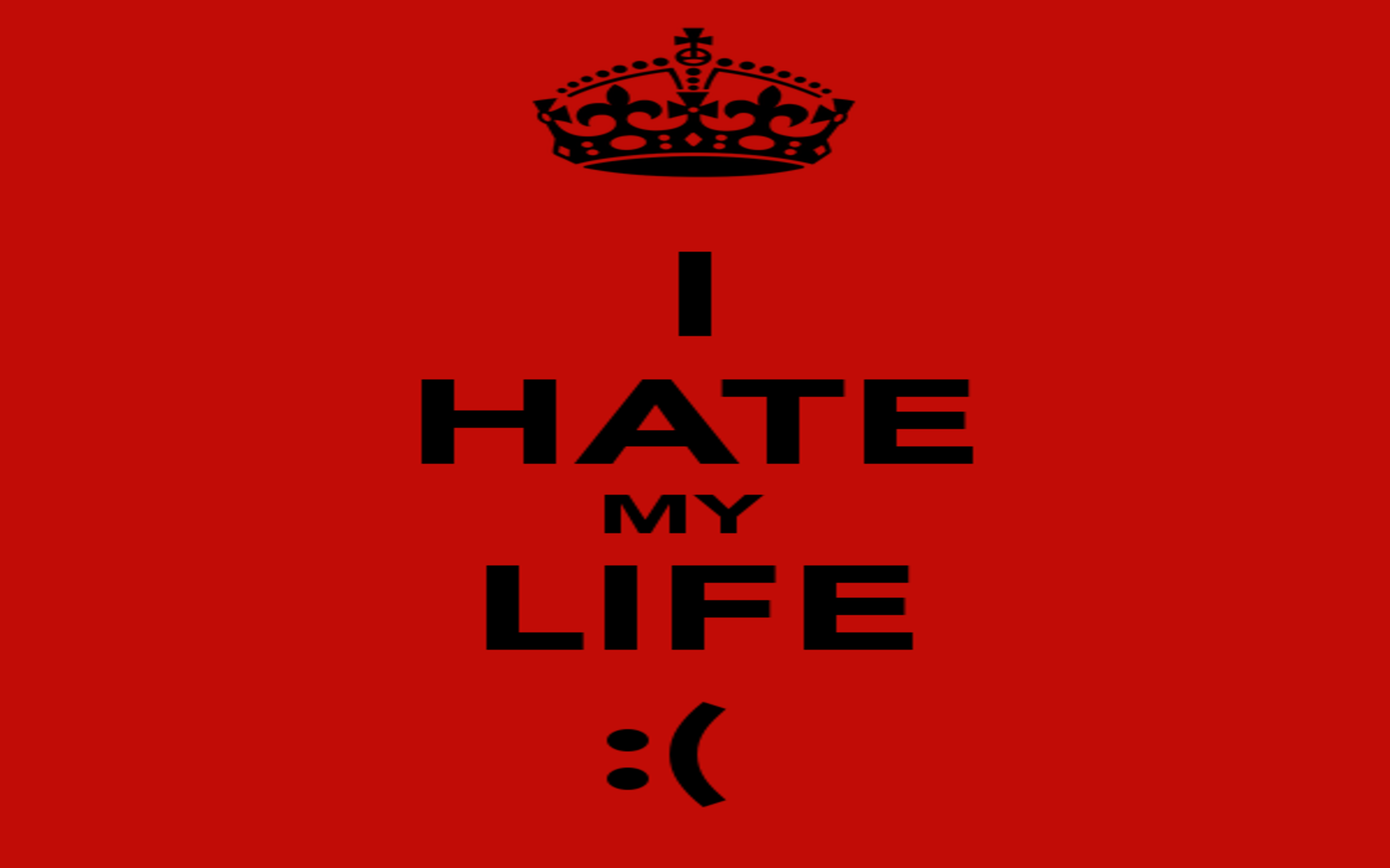 I Hate My Life Wallpaper  Download to your mobile from PHONEKY